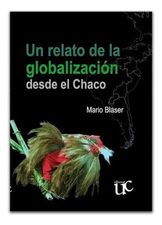 Un Relato De La Globalizacion Desde El Chaco