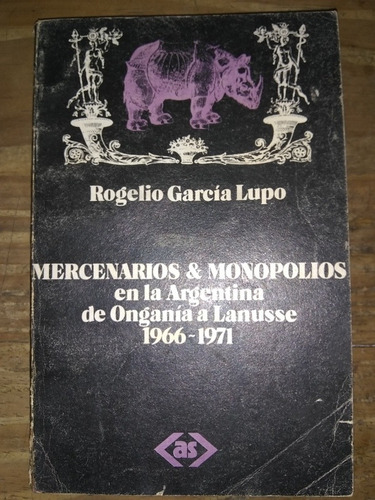 Mercenarios & Monopolios Onganía - Rogelio García Lupo. As (Usado)