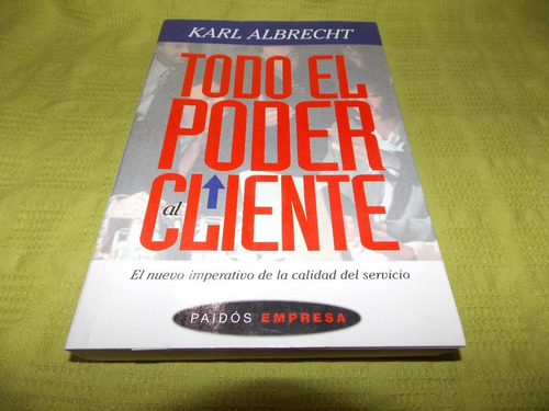 Todo El Poder Al Cliente - Karl Albrecht - Paidós