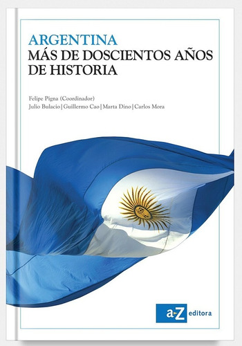 Argentina: Mas De Doscientos Años De Historia - Editorial A Z, de PIGNA FELIPE. Editorial A-Z, tapa blanda en español, 2019