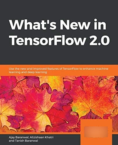 Libro: Whatøs New In Tensorflow 2.0: Use The New And Of To