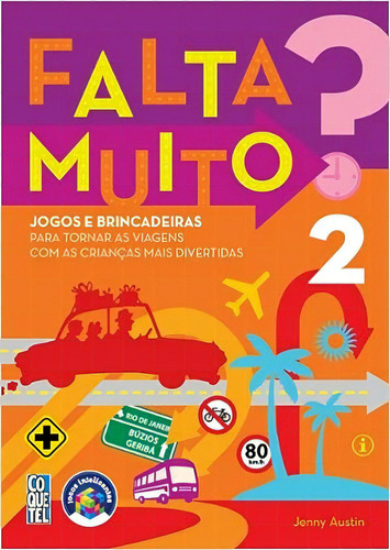 Falta Muito?: Jogos E Brincadeira Para Tornar As Viagens Com As Criancas Mais Divertidas - Volume 2, De Jenny Austin. Editora Coquetel, Capa Mole Em Português