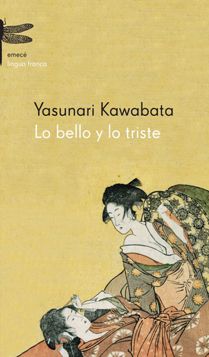Lo bello y lo triste, de Kawabata, Yasunari. Serie Fuera de colección Editorial Emecé México, tapa blanda en español, 2016