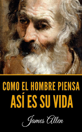 Libro: Como El Hombre Piensa: Así Es Su Vida (spanish Editio