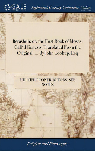 Berashith; Or, The First Book Of Moses, Call'd Genesis. Translated From The Original, ... By John..., De Multiple Tributors. Editorial Gale Ecco Print Ed, Tapa Dura En Inglés