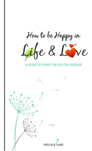 Libro: How To Be In Life And Love: A Guide To Living The You