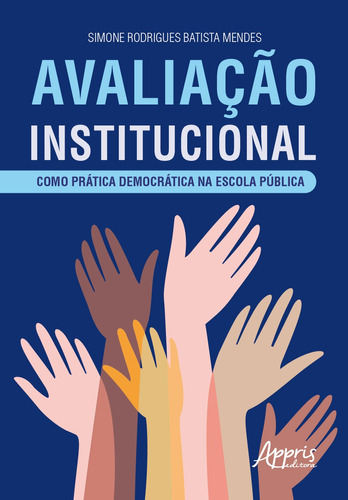 Avaliação institucional como prática democrática na escola pública, de Mendes, Simone Rodrigues Batista. Appris Editora e Livraria Eireli - ME, capa mole em português, 2021