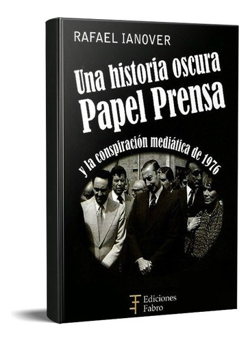 Una Historia Oscura Papel Prensa Rafael Ianover (fa)