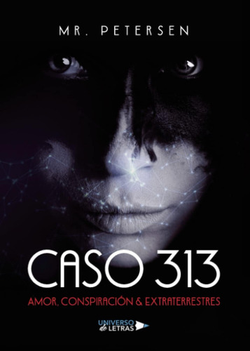 Libro: Caso 313 Amor, Conspiración Y Extraterrestres En