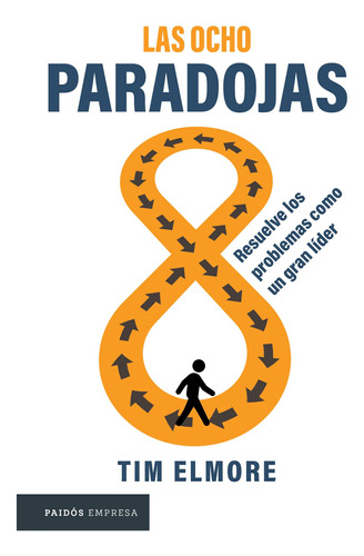 Las ocho paradojas: Resuelve los problemas como un gran líder, de Elmore, Tim. Serie Empresa Editorial Paidos México, tapa blanda en español, 2022