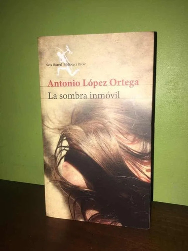 Libro, La Sombra Inmóvil De Antonio López Ortega.