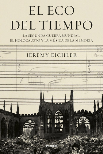El Eco Del Tiempo, De Jeremy Eichler. Editorial Paidós En Español, 2024