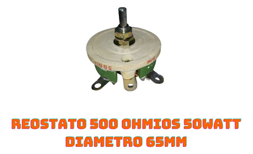 Reostato 500 Ohmios 50watt Diametro 65mm
