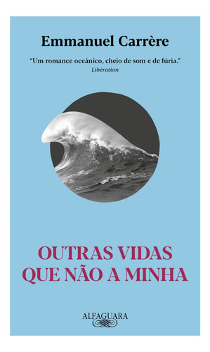 Outras Vidas Que Não A Minha (nova Edição): Livro Físico, De Carrère, Emmanuel. Série Única, Vol. 1. Editorial Alfaguara, Capa Mole, Edição 2ª Edição Em Português, 2025