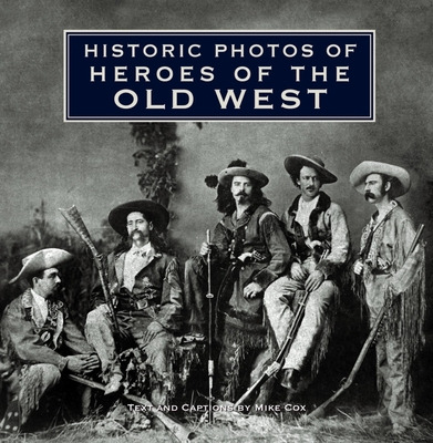 Libro Historic Photos Of Heroes Of The Old West - Cox, Mike