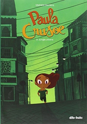 Paula Crusoe 3  Jungla Urbana, De Mathilde Domecq., Vol. N/a. Editorial Dibbuks, Tapa Blanda En Español, 2016