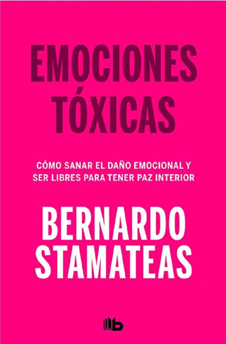 Emociones Tóxicas - Bernardo Stamateas - B De Bolsillo