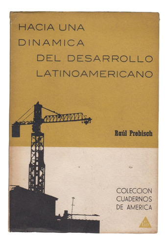 1967 Raul Prebisch Dinamica Del Desarrollo Latinoamericano