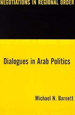 Dialogues In Arab Politics - Michael N. Barnett