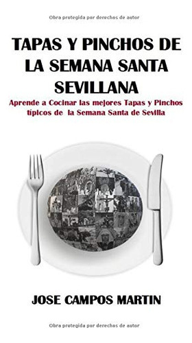 Tapas Y Pinchos De La Semana Santa Sevillana: Aprende A Coci