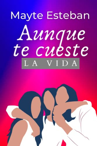 Aunque Te Cueste La Vida