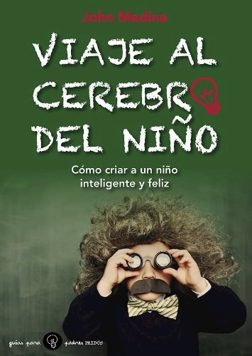 Viaje Al Cerebro Del Niño, De Medina John. Editorial Paidós En Español