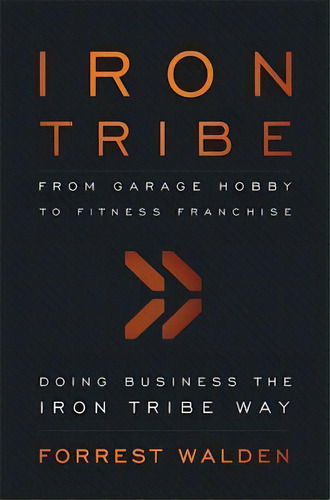 Iron Tribe : From Garage Hobby To Fitness Franchise, De Forrest Walden. Editorial Advantage Media Group, Tapa Blanda En Inglés