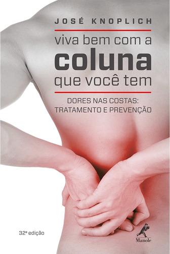 Viva bem com a coluna que você tem: Dores nas costas: tratamento e prevenção, de Knoplich, José. Editora Manole LTDA, capa mole em português, 2016