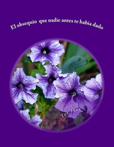 El Obsequio Que Nadie Antes Te Habia Dado (spanish Edition), De Topy, Top. Editorial Createspace Independent Publishing Platform, Tapa Dura En Español