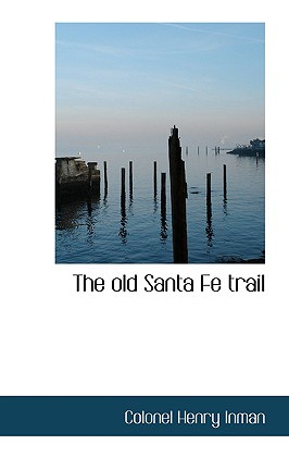 Libro The Old Santa Fe Trail - Inman, Colonel Henry