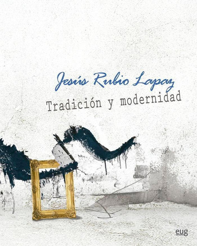 Libro: Jesús Rubio Lapaz. Tradición Y Modernidad. Rubio Lapa