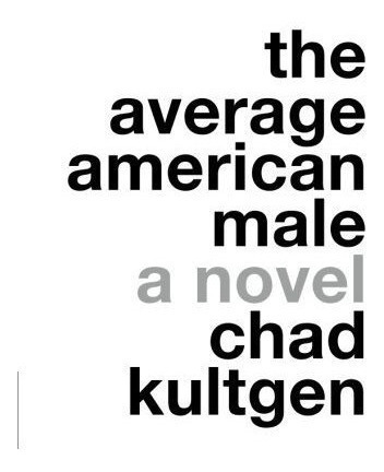 Average American Male : Chad Kultgen 