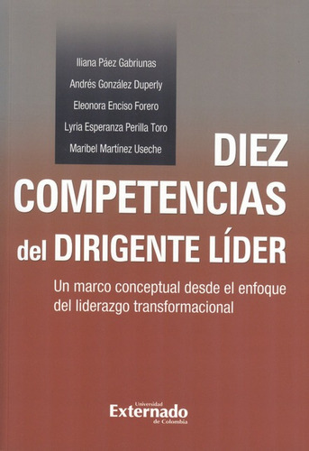 Diez Competencias Del Dirigente Lider, De Páez Gabriunas, Iliana. Editorial Universidad Externado De Colombia, Tapa Blanda, Edición 1 En Español, 2012