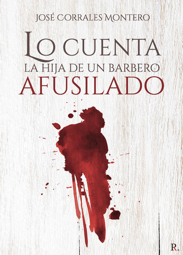 Lo cuenta la hija de un barbero afusilado, de Corrales Montero , José.., vol. 1. Editorial Punto Rojo Libros S.L., tapa pasta blanda, edición 1 en español, 2021
