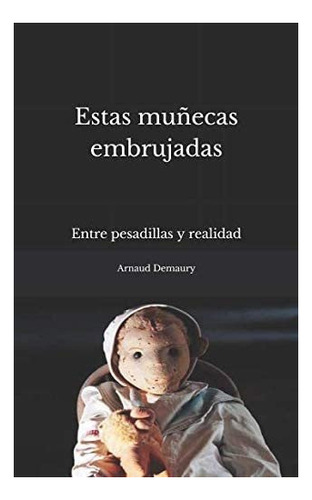 Libro: Estas Muñecas Embrujadas: Entre Pesadillas Y Realida