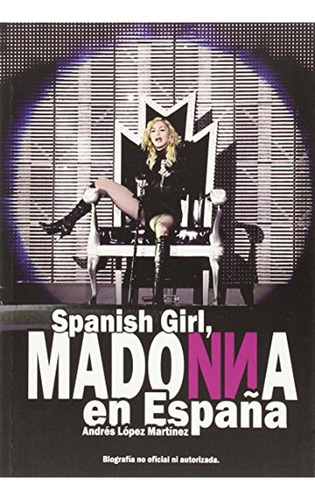 Spanish Girl: Madonna en España, de López Martínez, Andrés. Editorial QUARENTENA EDICIONES, tapa pasta blanda, edición 1 en español, 2015