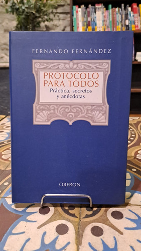 Protocolo Para Todos   Practica  Secretos Y Anécdotas  ...