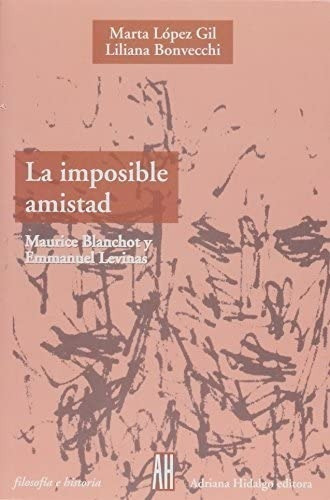 La Imposible Amistad. Maurice Blanchot Y Emmanuel Levinas