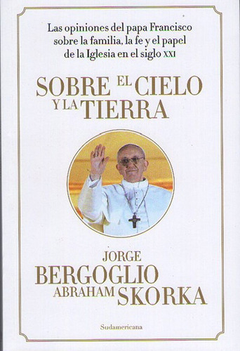 Sobre Elcielo Y La Tierra - Jorge Mario S.j. Bergoglio