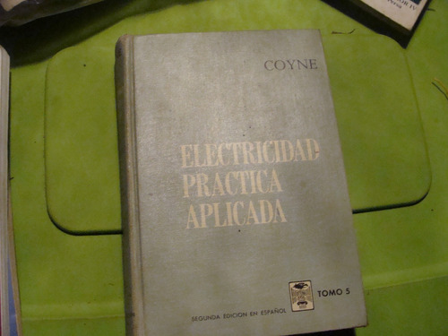 Libro Electricidad Practica Aplicada Tomo 5  , Coyne  , Año