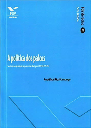 Política Dos Palcos: Teatro No Primeiro Governo Vargas (1930-1945), De Camargo Ricci. Editora Fgv Em Português