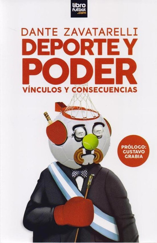 Libro De Fútbol : Deporte Y Poder, de Dante Zavatarelli. Editorial Librofútbol, tapa blanda en español, 2015