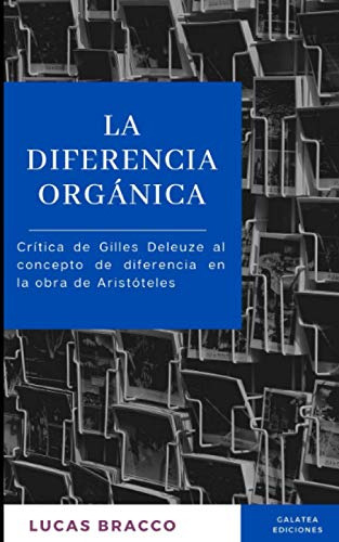 La Diferencia Organica: Critica De Gilles Deleuze Al Concept