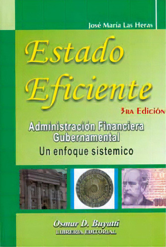 Estado Eficiente. Administración Financiera Gubernamental., De José María Las Heras. Serie 9871577293, Vol. 1. Editorial Intermilenio, Tapa Blanda, Edición 2010 En Español, 2010
