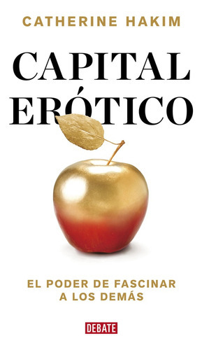 Capital Erotico, De Catherine Hakim. Editorial Debate, Tapa Blanda, Edición 1 En Español
