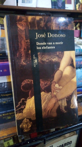 Jose Donoso  Donde Van A Morir Los Elefantes 