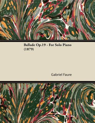 Libro Ballade Op.19 - For Solo Piano (1879) - Faurã©, Gab...