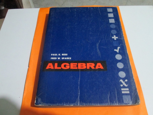 Algebra, Paul K. Rees - Fred W. Sparks Año 1984 (Usado)