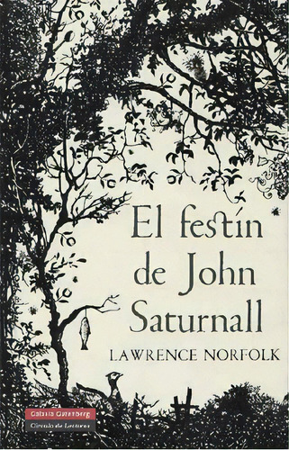 El Festín De John Saturnall, De Lawrence Norfolk. Editorial Galaxia Gutenberg, Edición 1 En Español