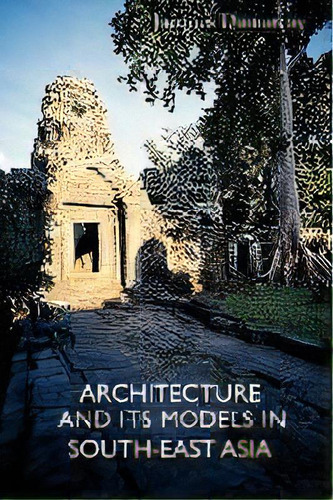 Architecture And Its Models In Southeast Asia, De Jacques Dumarcay. Editorial Orchid Press Publishing Limited, Tapa Blanda En Inglés